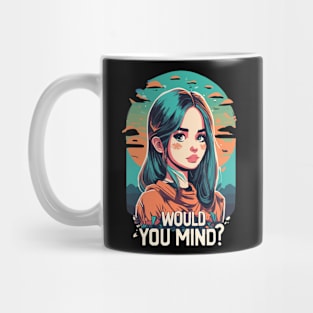 would you mind girl design Mug